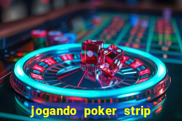 jogando poker strip com a mae